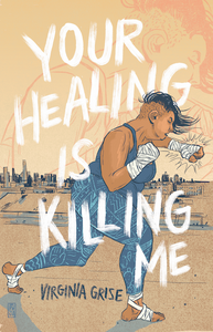 Your Healing is Killing Me by Virginia Grise
